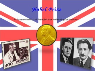 Nobel Prize  All three received 1/3 of the Nobel Prize in Physiology or Medicine 