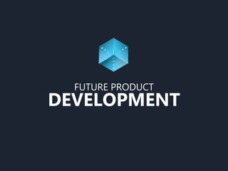 FUTURE PRODUCT
DEVELOPMENT
 