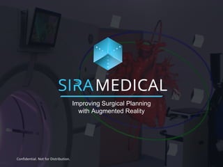 Improving Surgical Planning
with Augmented Reality
Confidential. Not for Distribution.
 