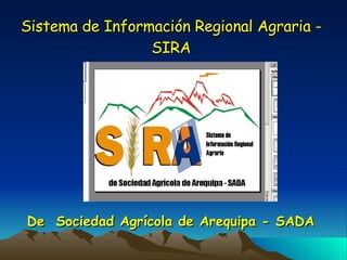 Sistema de Información Regional Agraria - SIRA De  Sociedad Agrícola de Arequipa - SADA 