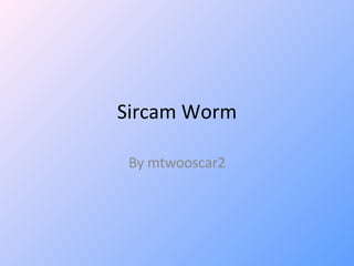 Sircam Worm By mtwooscar2 