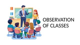 OBSERVATION
OF CLASSES
 
