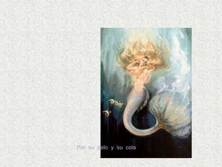 Por su pelo y su cola