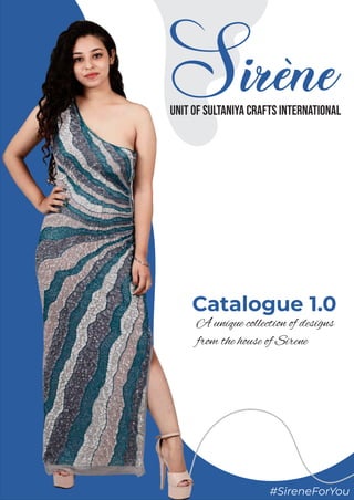 Unit of Sultaniya Crafts International
Catalogue 1.0
A unique collection of designs
from the house of Sirene
#SireneForYou
 