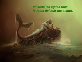 mi aleta las aguas toca la reina del mar me siento. 
