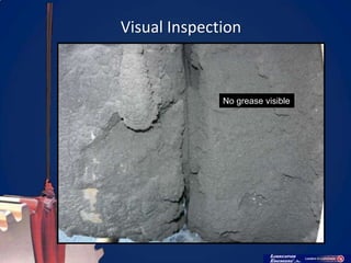 Visual Inspection



              No grease visible
 