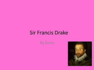 Sir Francis Drake By Gene  