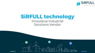 6/26/2018 1
SiRFULL technology
Innovative Industrial
Solutions Vendor
 