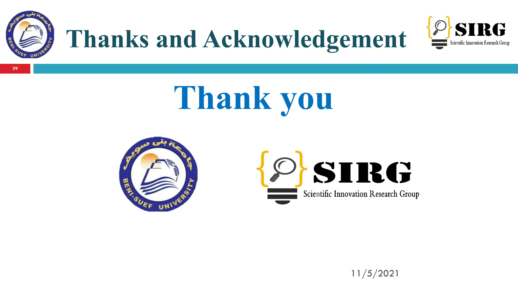 Thanks and Acknowledgement
Thank you
39
11/5/2021
 
