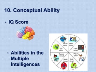 10. Conceptual Ability
• IQ Score
• Abilities in the
Multiple
Intelligences
 
