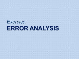 Exercise:
ERROR ANALYSIS
 