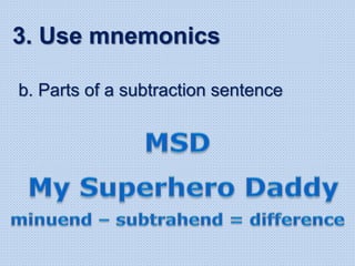b. Parts of a subtraction sentence
3. Use mnemonics
 