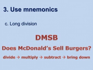 c. Long division
3. Use mnemonics
 