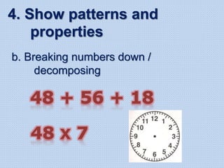 b. Breaking numbers down /
decomposing
4. Show patterns and
properties
 