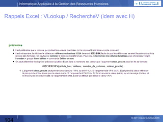 Informatique Appliquée à la Gestion des Ressources Humaines

Rappels Excel : Filtres

104

© 2013 Xavier LAUGAUDIN

 