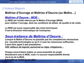 Informatique Appliquée à la Gestion des Ressources Humaines

Corrigé du QCM précédent

172

© 2013 Xavier LAUGAUDIN

 