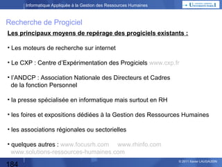Informatique Appliquée à la Gestion des Ressources Humaines

Développement spécifique
Etude des Besoins
Dossier de décision

Analyse
d’Opportunité

Analyse fonctionnelle :

Décision DG

Spécifications Générales
Spécifications Détaillées

L’analyse fonctionnelle :
Elle consiste à décrire les fonctions de l’application désirée
et ses échanges de données,
dans le détail (spécifications générales puis détaillées).

184

© 2013 Xavier LAUGAUDIN

 