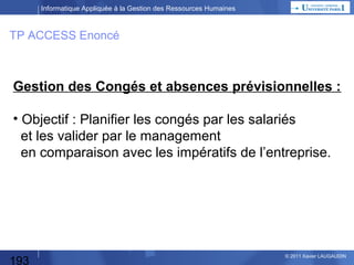 Informatique Appliquée à la Gestion des Ressources Humaines

Recherche de Progiciel
Votre besoin
Le progiciel

1 bon progiciel
couvre 80 à 95%
des besoins

Attention aux
effets « gadget »

193

© 2013 Xavier LAUGAUDIN

 