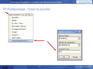 Informatique Appliquée à la Gestion des Ressources Humaines

TP Publipostage : les données

236

© 2013 Xavier LAUGAUDIN

 