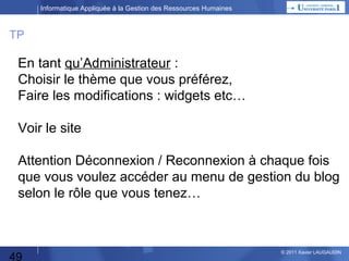 Informatique Appliquée à la Gestion des Ressources Humaines

Présentation

49

© 2013 Xavier LAUGAUDIN

 