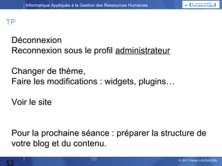 Informatique Appliquée à la Gestion des Ressources Humaines

Menu(s)

52

© 2013 Xavier LAUGAUDIN

 