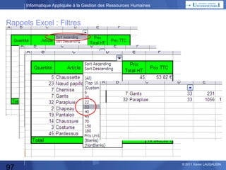 Informatique Appliquée à la Gestion des Ressources Humaines

Décomposition fonctionnelle
 Gestion des Compétences et de la Formation
– Gestion des Compétences
– Gestion de la Formation

« souvent » chronologique…

• …

• Définition des filières de formation
– Définition des domaines de compétences
– Définition des niveaux de compétences
– Rattachement des domaines et niveaux aux trajectoires de carrières
• Choix des organismes de formations qui répondent (y compris financièrement) aux besoins
• Elaboration du catalogue de formation
• Géstion les inscriptions
–
–
–
–
–
–
–

Vérification du droit à formation
Vérification de l’adéquation de la formation demandée aux filières et cursus
Vérification de la disponibilité du budget (euros et DIF)
Vérification (par le manager) de la compatibilité des dates choisies avec le planning de travail
Validation (accord) du manager
Inscription auprès de l’organisme correspondant
Information du salarié et de son manager

• Evaluation de la formation
– …

• Mise à jour du DIF
– …

• Mettre à jour les compétences

97

– …

© 2013 Xavier LAUGAUDIN

 