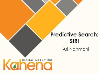 Predictive Search:
SIRI
Ari Nahmani

 