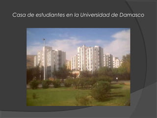 Casa de estudiantes en la Universidad de Damasco
 