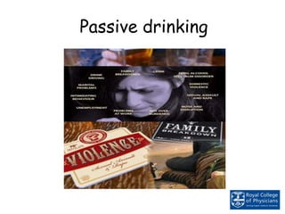 Passive drinking
 
