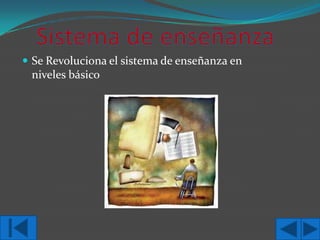  Se Revoluciona el sistema de enseñanza en

niveles básico

 