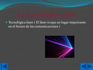  Tecnológica láser ( El láser ocupa un lugar importante

en el futuro de las comunicaciones )

 