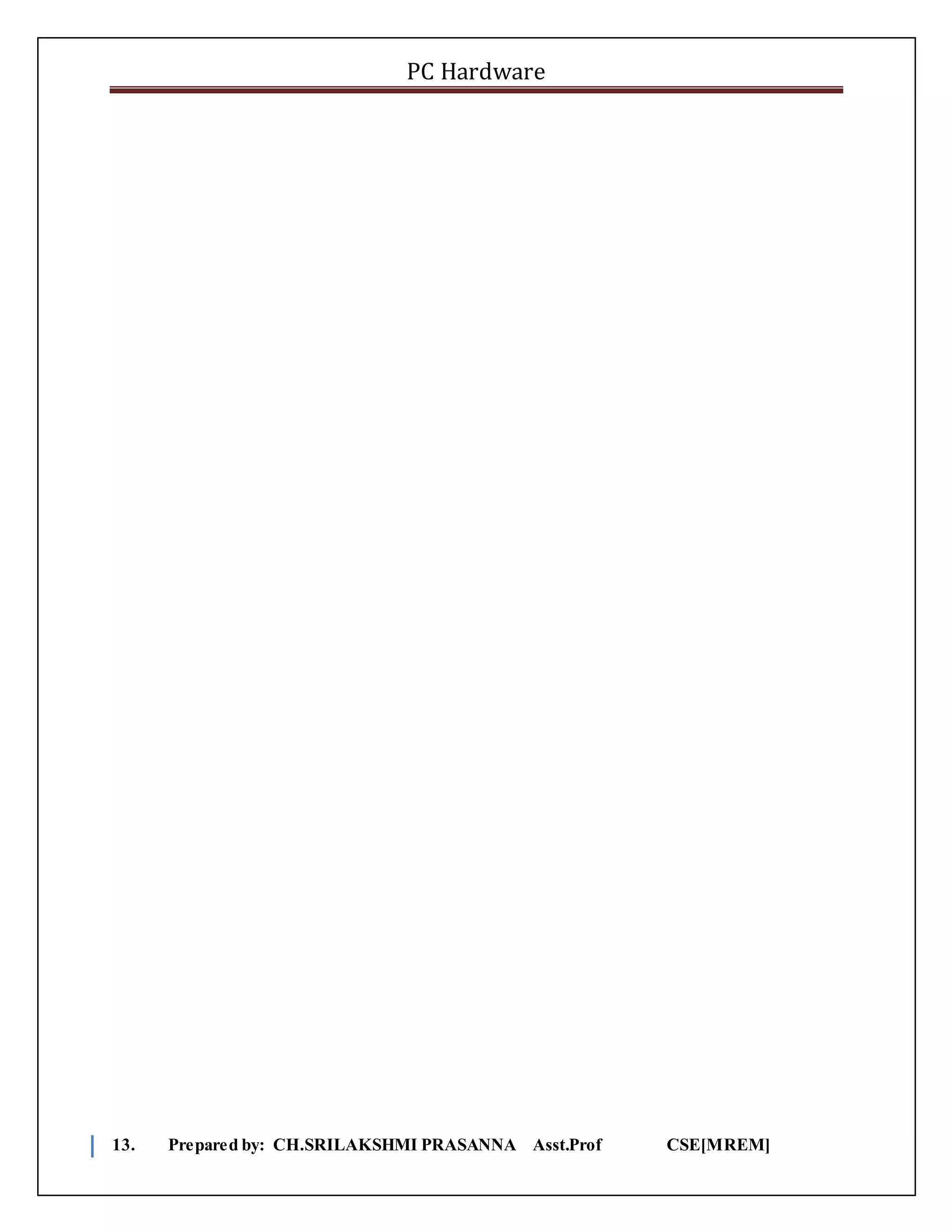 PC Hardware
13. Prepared by: CH.SRILAKSHMI PRASANNA Asst.Prof CSE[MREM]
 