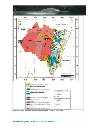 Figura 07: Mapa geológico do município de Ipojuca (Fonte: CPRM, 2005)




Laudo Biológico – Estuário do Rio Sirinhaém - PE                        14
 