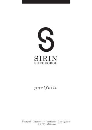 SIRIN
SUNGKOBOL

p o rtfolio

Brand Communication Designer
2012 edition

 