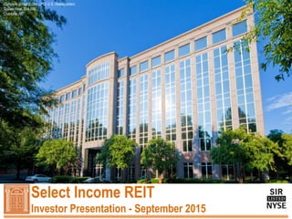 Select Income REIT
Investor Presentation - September 2015
Compass Group (LON: CPG) U.S. Headquarters
Square Feet: 284,000
Charlotte, NC
 