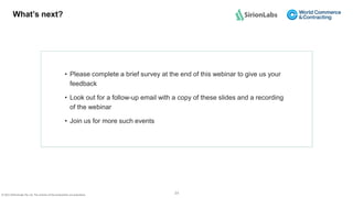 © 2012-20SirionLabs Pte. Ltd. The contents of this presentation are proprietary. 34
What’s next?
• Please complete a brief...