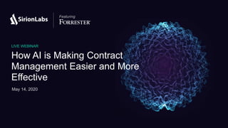 © 2012-17 SirionLabs Pte. Ltd. The contents of this presentation are proprietary and confidential. 1
Featuring
LIVE WEBINAR
How AI is Making Contract
Management Easier and More
Effective
May 14, 2020
 