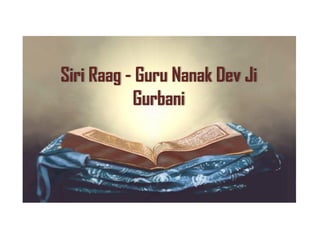 Siri Raag - Guru Nanak Dev Ji
Gurbani
 