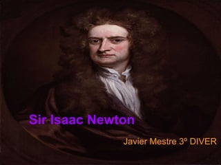Sir Isaac Newton Javier Mestre 3º DIVER 