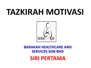 TAZKIRAH MOTIVASI BARAKAH HEALTHCARE AND SERVICES SDN BHD SIRI PERTAMA 