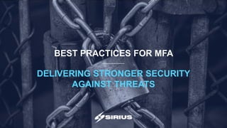 BEST PRACTICES FOR MFA
DELIVERING STRONGER SECURITY
AGAINST THREATS
 
