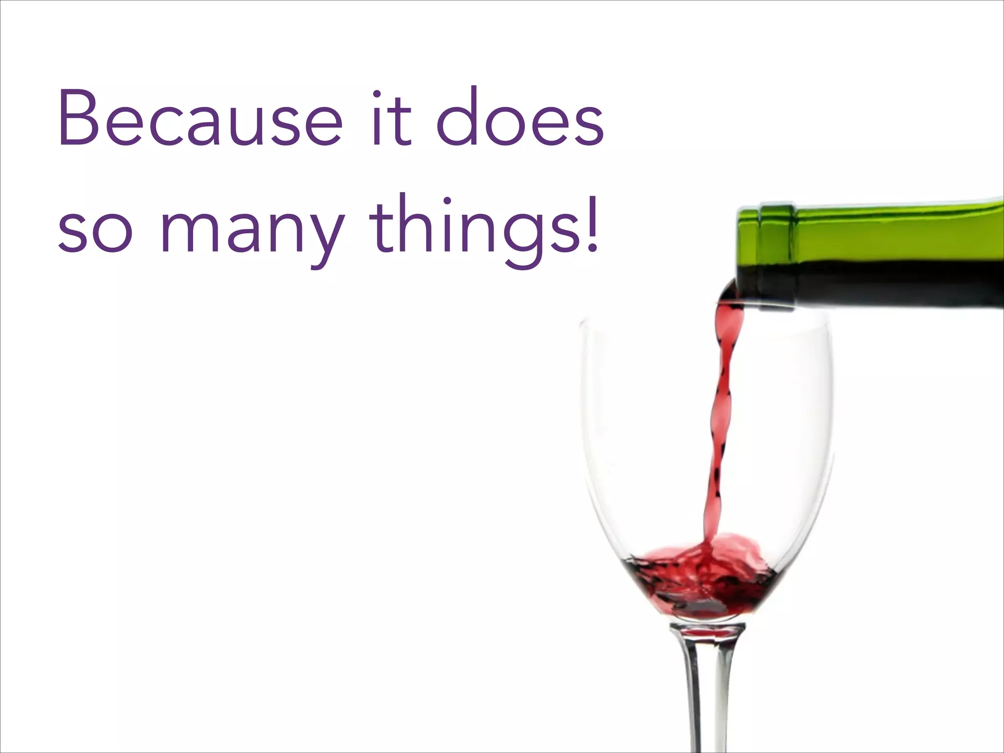 Because it does
so many things!

 