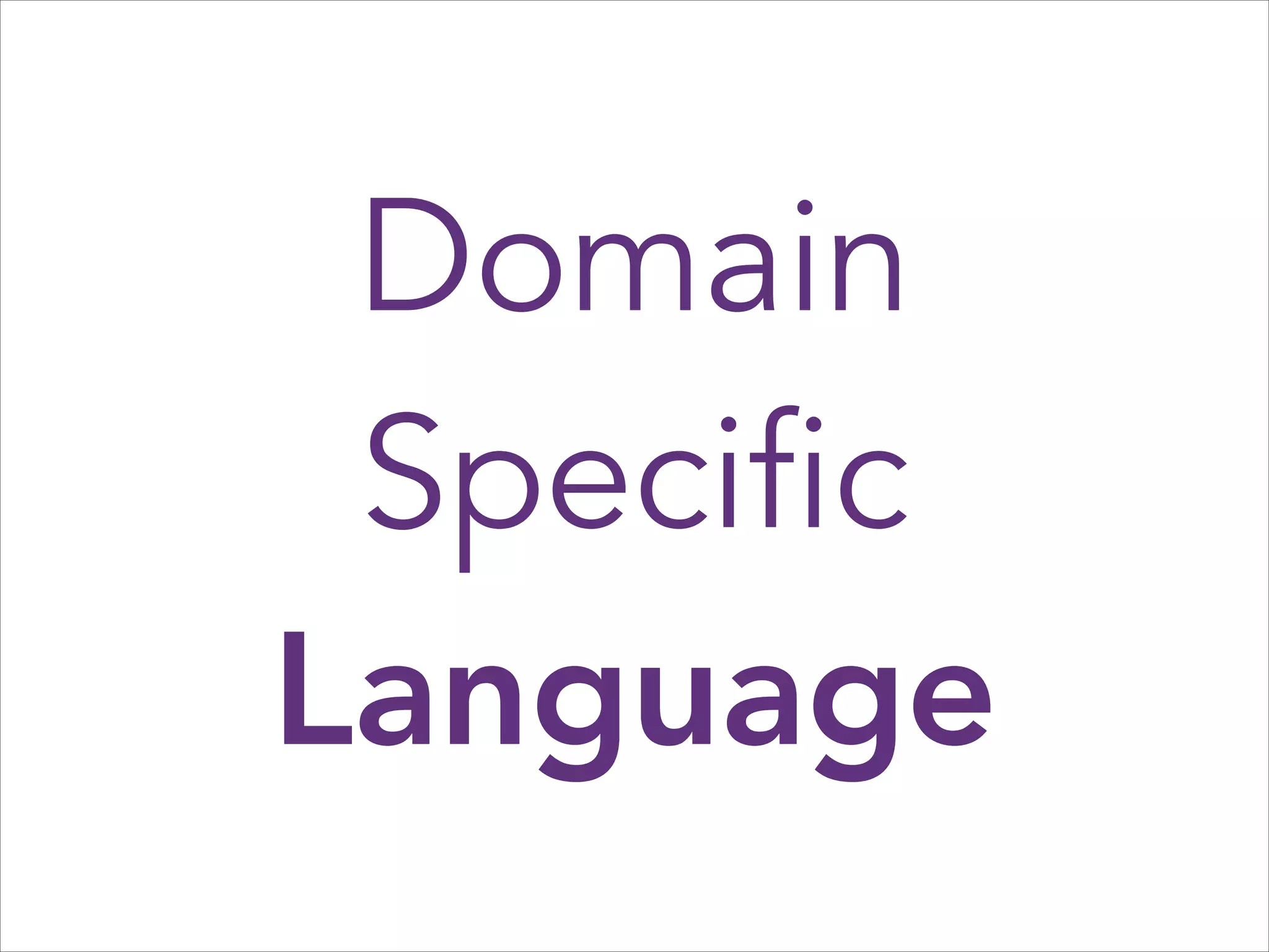 Domain
Specific
Language

 
