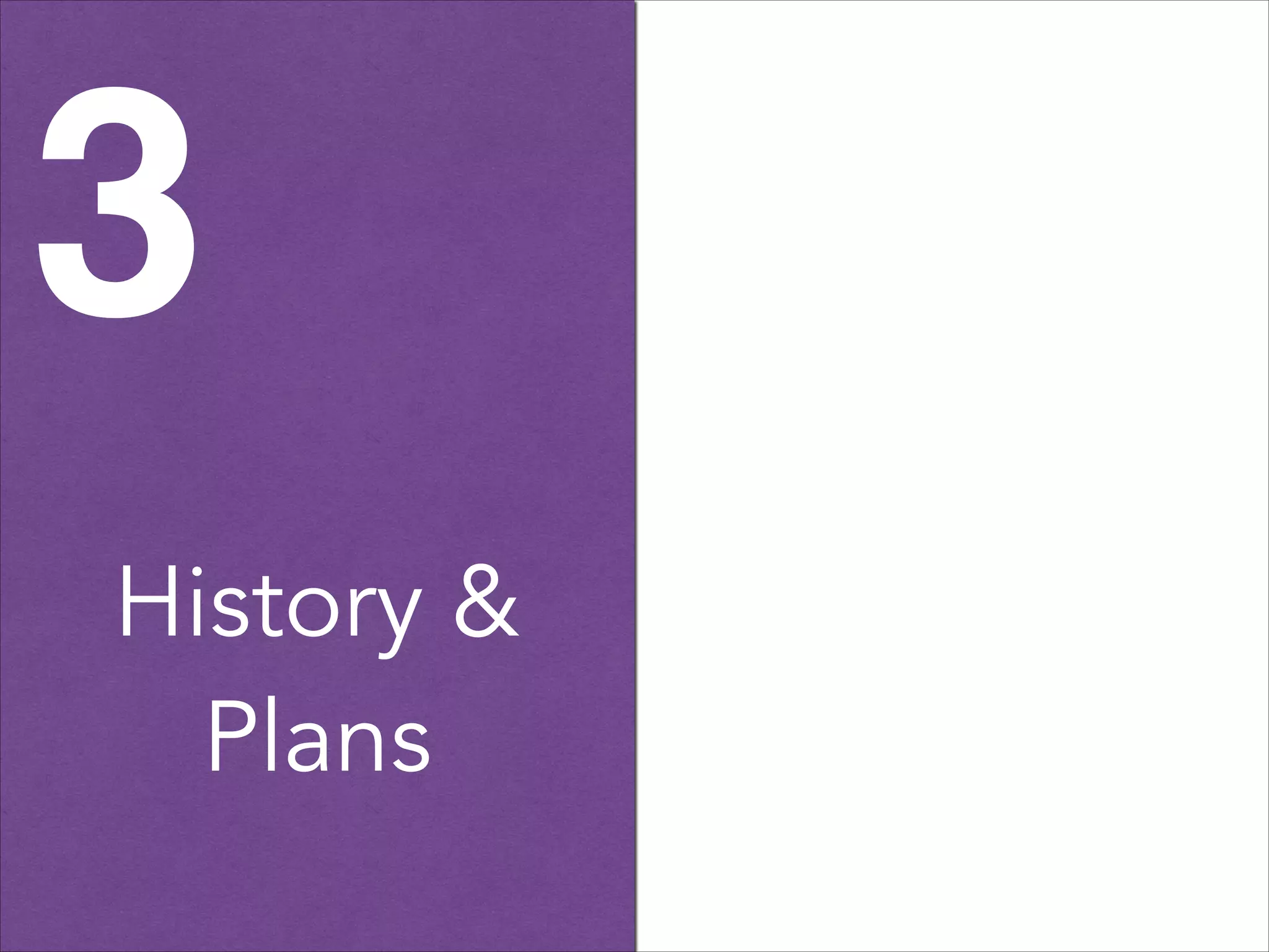 3
History &
Plans

 