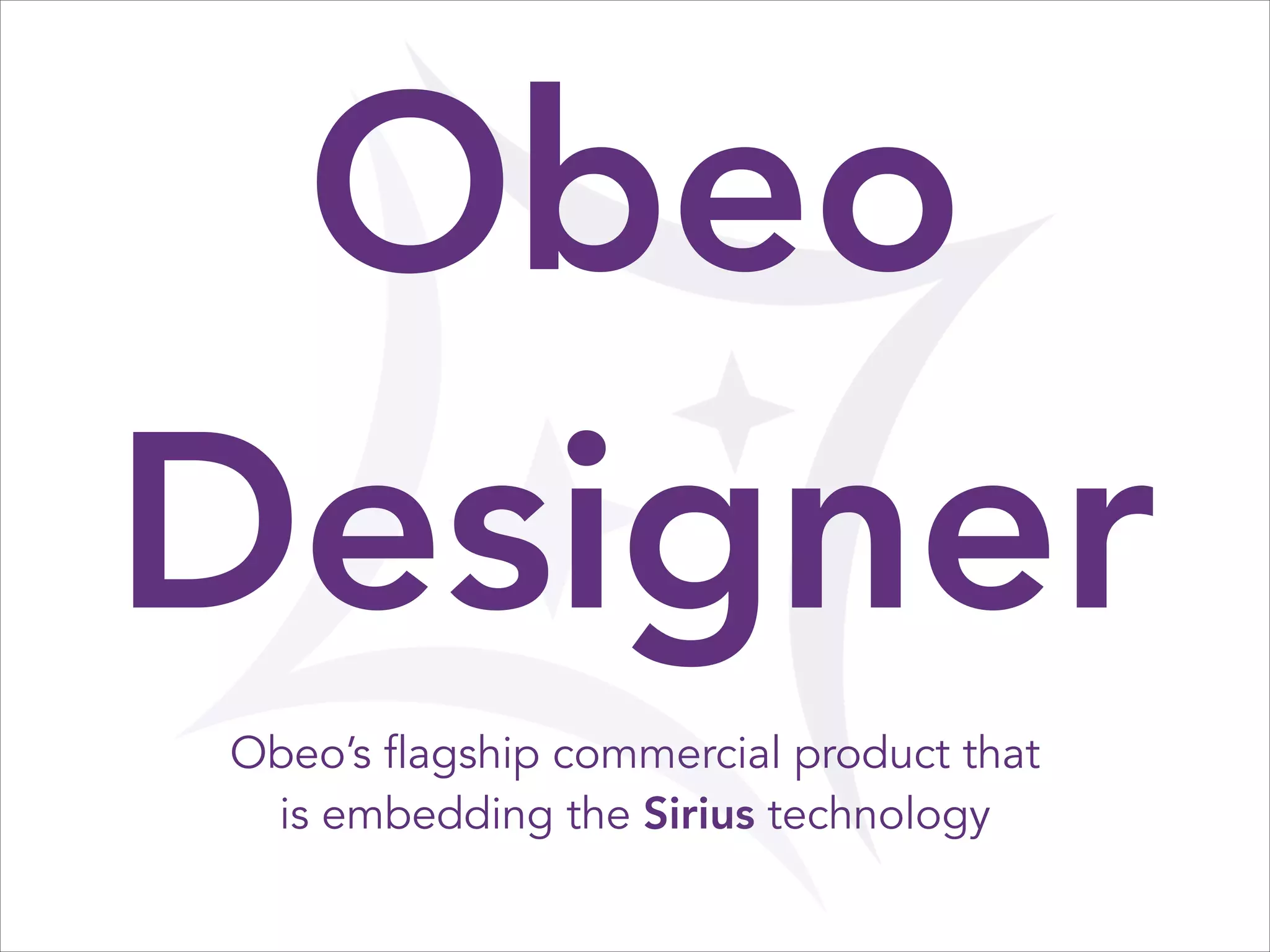 Obeo
Designer
Obeo’s flagship commercial product that
is embedding the Sirius technology

 
