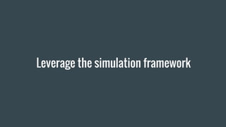 Leverage the simulation framework
 