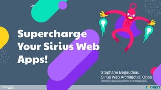 Stéphane Bégaudeau
Sirius Web Architect @ Obeo
stephane.begaudeau@obeo.fr | @sbegaudeau
Supercharge
Your Sirius Web
Apps!
 