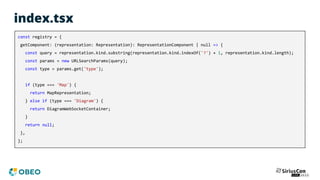 index.tsx
const registry = {
getComponent: (representation: Representation): RepresentationComponent | null => {
const query = representation.kind.substring(representation.kind.indexOf('?') + 1, representation.kind.length);
const params = new URLSearchParams(query);
const type = params.get('type');
if (type === 'Map') {
return MapRepresentation;
} else if (type === 'Diagram') {
return DiagramWebSocketContainer;
}
return null;
},
};
 