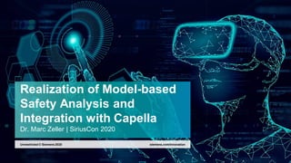 Realization of Model-based
Safety Analysis and
Integration with Capella
Dr. Marc Zeller | SiriusCon 2020
siemens.com/innovationUnrestricted © Siemens 2020
 