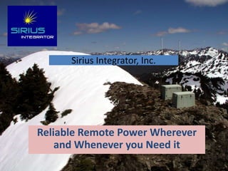 Sirius Integrator, Inc.




Reliable Remote Power Wherever
    and Whenever you Need it
 